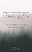 Shades of Pain: The First Step In Healing, Is Letting It Hurt. 0359747418 Book Cover