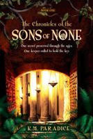 The Chronicles of the Sons of None, Book One: One Secret Preserved Through the Ages. One Keep Called to Hold the Key. 1607997371 Book Cover