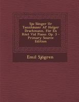 Sju Sånger Ur Tannhäuser Af Holger Drachmann, För En Röst Vid Piano. Op. 3 1018472991 Book Cover