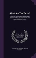 What Are the Facts?: Protection and Reciprocity Illustrated. Questions of To-Day Answered in One Hundred Graphic Studies ... 1341046001 Book Cover