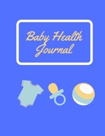 Baby Health Journal: Baby Infotmation Logbook - Health Care Book for Newborns, Toddlers - Feed | Sleep | Diapers | Activities | Shopping List - (110 Pages, 8.5 x 11) 1672345405 Book Cover