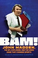 BAM!: John Madden, the NFL Explosion and the Video Game that Changed Sports B0GV4BDSRG Book Cover