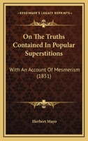 On The Truths Contained In Popular Superstitions: With An Account Of Mesmerism 1104359677 Book Cover