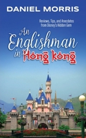 An Englishman in Hong Kong: Reviews, Tips, and Anecdotes from Disney’s Hidden Gem 1683902599 Book Cover