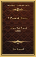A Present Heaven, Letters to a Friend [By D. Greenwell] 1021336815 Book Cover