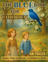 The Blue Bird for Children: Classic Tales in Rhyme B0FNXBV61D Book Cover
