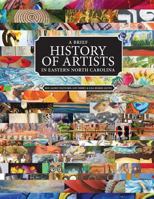 A Brief History of Artists in Eastern North Carolina: A Survey of Creative People including Artists, Performers, Designers, Photographers, Authors and organizations. 0692943153 Book Cover