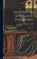 Lectures on Scholastic Philosophy: Logic, Part 1 101955553X Book Cover