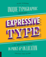 Expressive Type: Unique Typographic Design in Sketchbooks, in Print, and On Location around the Globe 1631592734 Book Cover