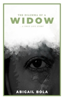 The Dilemma of A WIDOW: A true life story B0B472CX41 Book Cover
