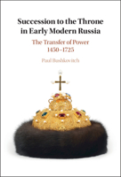 Succession to the Throne in Early Modern Russia : The Transfer of Power 1450-1725 1108749682 Book Cover