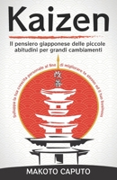 Kaizen: Il pensiero giapponese delle piccole abitudini per grandi cambiamenti - Sviluppa la tua crescita personale al fine di migliorare te stesso ed il tuo business B08Y49Y99D Book Cover