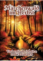Märchenwald im Herbst: Farbenfrohe Motive zum Ausmalen (German Edition) 3384328140 Book Cover