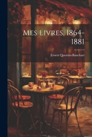 Mes Livres, 1864-1881 1021924954 Book Cover