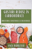 Gusturi Reduse în Carbohidrați: Bucătăria Sănătoasă și Delicioasă 1835508766 Book Cover
