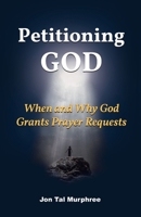 Petitioning God: When and Why God Grants Prayer Requests 1548688193 Book Cover
