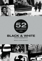 52 Assignments: Black  White Photography 1781454442 Book Cover