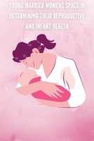 Young married womens space in determining their reproductive and infant health 516316399X Book Cover