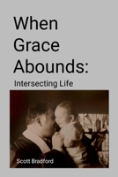 When Grace Abounds: Intersecting Life 1300743204 Book Cover