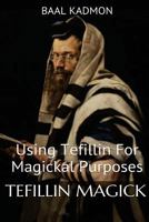 Tefillin Magick: Using Tefillin For Magickal Purposes 1539807754 Book Cover