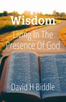 Wisdom Living in the Presence of God: Help for the Lifelong Pursuit of Seeking Wisdom B0G3WWGMBK Book Cover