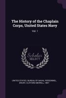 The History of the Chaplain Corps, United States Navy: Vol. 1 1021503797 Book Cover