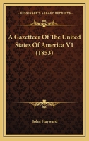 A Gazetteer Of The United States Of America V1 0548807256 Book Cover