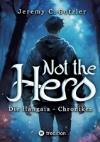 Not the Hero - Die Hangaia-Chroniken: Humorvolle YA Portal Fantasy voller Dämonen, Monstern und Magie mit fantastischem Worldbuilding für alle Fans von Narnia und Alice im Wunderland (German Edition) 3384274040 Book Cover