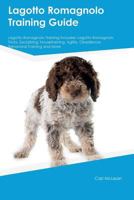 Lagotto Romagnolo Training Guide Lagotto Romagnolo Training Includes: Lagotto Romagnolo Tricks, Socializing, Housetraining, Agility, Obedience, Behavioral Training and More 1526912260 Book Cover
