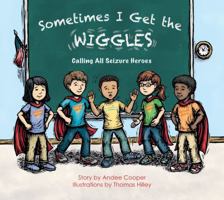 Sometimes I Get the Wiggles: Be a Seizure Hero 1937054225 Book Cover