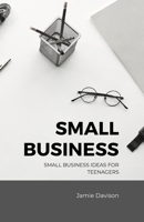 Small Business Ideas for Teenagers B0BFTMJKC1 Book Cover