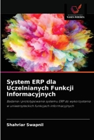 System ERP dla Uczelnianych Funkcji Informacyjnych: Badanie i prototypowanie systemu ERP do wykorzystania w uniwersyteckich funkcjach informacyjnych 6202996331 Book Cover