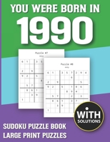 You Were Born In 1990: Sudoku Puzzle Book: Puzzle Book For Adults Large Print Sudoku Game Holiday Fun-Easy To Hard Sudoku Puzzles B0943YTRNV Book Cover