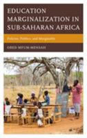 Education Marginalization in Sub-Saharan Africa: Policies, Politics, and Marginality 1498574041 Book Cover