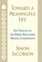 Toward a Meaningful Life: The Wisdom of the Rebbe Menachem Mendel Schneerson 0060732784 Book Cover