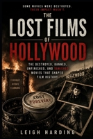 The Lost Films of Hollywood: The Destroyed, Banned, Unfinished, and Vanished Movies That Shaped Film History B0H4H1PRR3 Book Cover