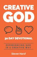 Creative God 30 Day Devotional: Experiencing God in a Creative Way 1096978695 Book Cover