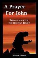 A Prayer for John: Devotionals for the Hurting Heart 1442196939 Book Cover