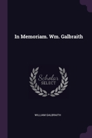 In Memoriam. Wm. Galbraith 1378398254 Book Cover