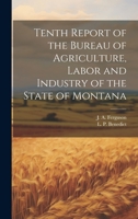Tenth Report of the Bureau of Agriculture, Labor and Industry of the State of Montana 1022681648 Book Cover