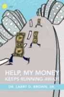 Help, My Money Keeps Running Away! 0595438075 Book Cover