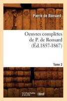 Oeuvres Compla]tes de P. de Ronsard. Tome 2 (A0/00d.1857-1867) 2012757421 Book Cover