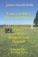 I am a Soldier, First and Always: The Distinguished Career of Winfield Scott Hancock Volume II: Turning Point 1698826761 Book Cover