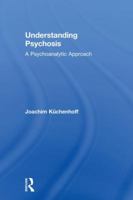 Understanding Psychosis: A Psychoanalytic Approach 1138494666 Book Cover
