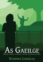 As Gaeilge: Irish short stories with translations 0648895785 Book Cover