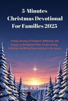 5-Minutes Christmas Devotional For Families 2025: A Daily Journey of Scripture, Reflection, and Prayer to Strengthen Faith, Create Lasting Traditions, and Bring Peace and Joy to the Season B0FPXKBS8X Book Cover