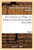 Les Journa(c)Es Au Village, Ou Tableau D'Une Bonne Famille. Tome 5 2019567105 Book Cover