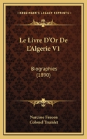 Le Livre D'Or De L'Algerie V1: Biographies (1890) 1167724208 Book Cover