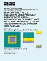 Modflow-2005, the U.S. Geological Survey Modular Ground-Water Model-Documentation of Shared Node Local Grid Refinement (Lgr) and the Boundary Flow and Head (Bfh) Package 1500223492 Book Cover