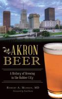 Akron Beer: A History of Brewing in the Rubber City 1467138185 Book Cover